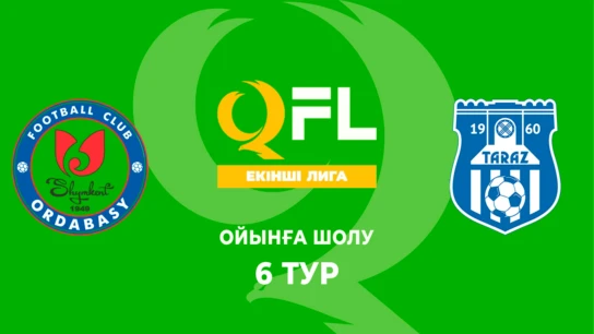 Ордабасы Ж - Тараз Ж. Ойынға шолу. 6 тур
