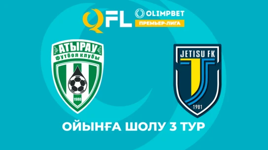 Атырау - Жетісу. Ойынға шолу. 3 тур