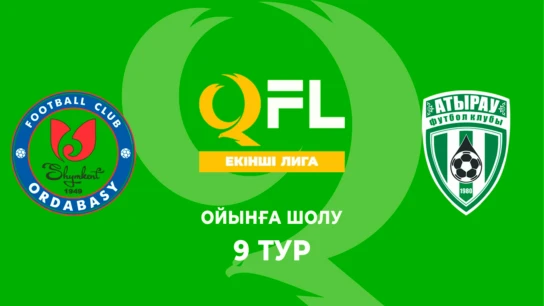 Ордабасы Ж - Атырау Ж. Ойынға шолу. 9 тур