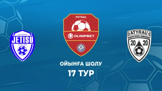 Жетісу - Атырау. Ойынға шолу. 17 тур